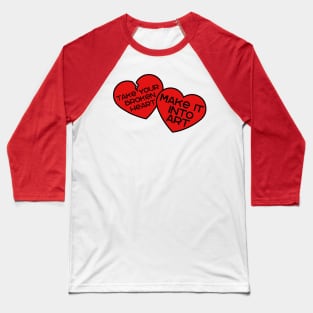 Take your broken heart, Make it into art Baseball T-Shirt